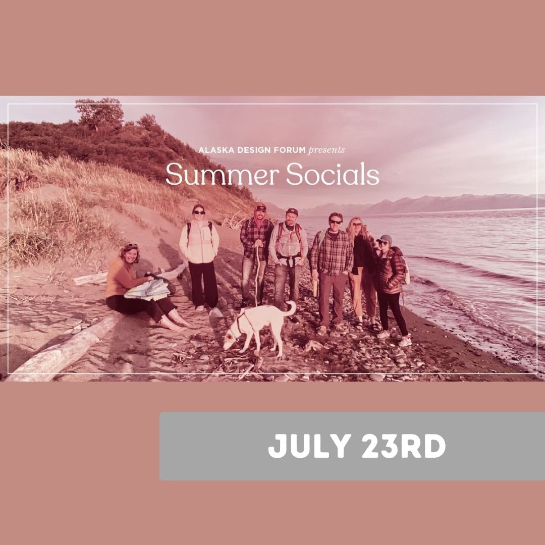 Summer Socials with Alaska Design Forum